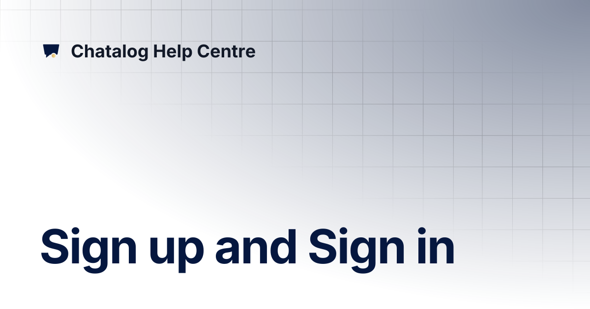Sign up and Sign in | Chatalog Help Centre