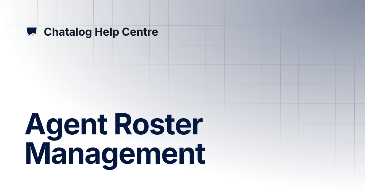 Agent Roster Management | Chatalog Help Centre